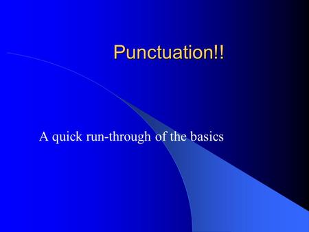 Punctuation!! A quick run-through of the basics The punctuation marks we will learn about today are … The full stop (.) The comma (,) The colon (:) The.