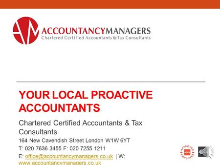 YOUR LOCAL PROACTIVE ACCOUNTANTS Chartered Certified Accountants & Tax Consultants 164 New Cavendish Street London W1W 6YT T: 020 7636 3455 F: 020 7255.