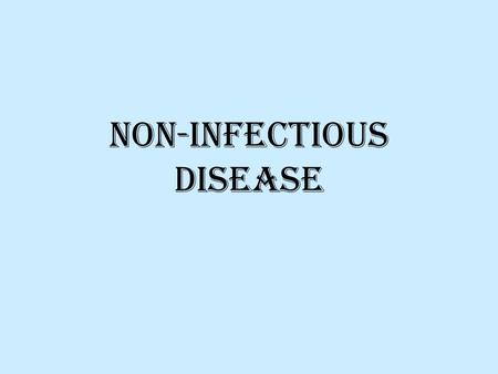 Non-infectious Disease. What is it? Disease that does not spread from person to person Usually chronic Examples: –Cancer –Allergies –Diabetes –Autoimmune.
