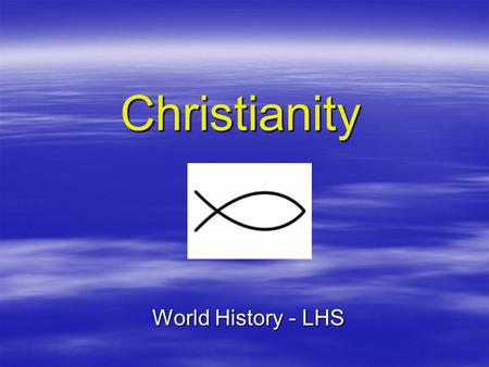 Christianity World History - LHS. Historical Jesus   Religion centered on life, teachings of Jesus – – Called “The Christ”, which means “Annointed One”