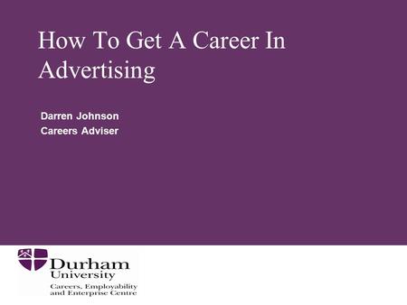 How To Get A Career In Advertising Darren Johnson Careers Adviser.