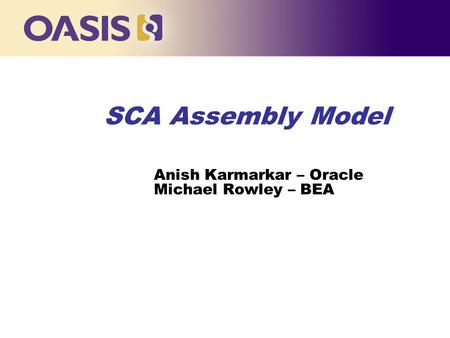 SCA Assembly Model Anish Karmarkar – Oracle Michael Rowley – BEA.