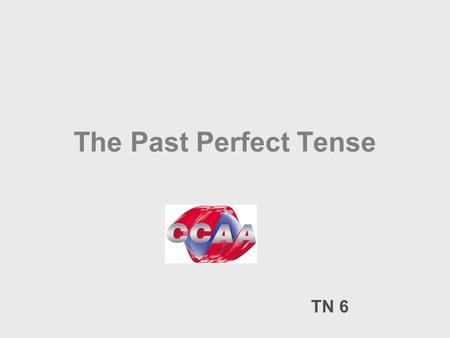 The Past Perfect Tense TN 6.