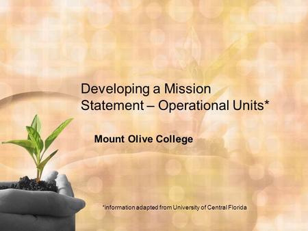 Developing a Mission Statement – Operational Units* Mount Olive College *information adapted from University of Central Florida.