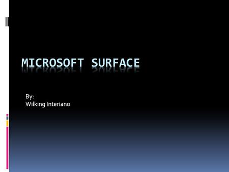 By: Wilking Interiano. History  Has been worked on since 2001.  Prototype was made in 2003  In 2007 it was finally revealed by Microsoft CEO Steve.