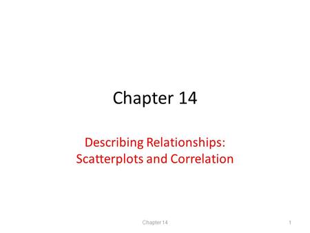 Chapter 14 Describing Relationships: Scatterplots and Correlation Chapter 141.