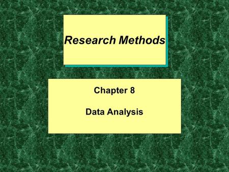 Research Methods Chapter 8 Data Analysis. Two Types of Statistics Descriptive –Allows you to describe relationships between variables Inferential –Allows.