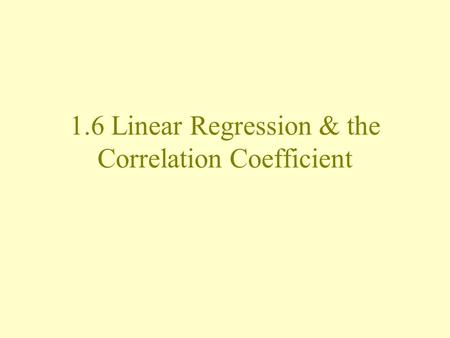 1.6 Linear Regression & the Correlation Coefficient.