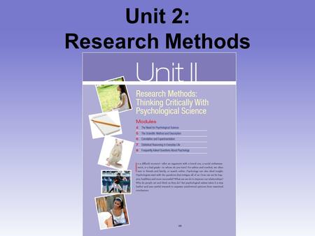 Unit 2: Research Methods. Unit 02 - Overview The Need for Psychological Science The Scientific Method and Description Correlation and Experimentation.