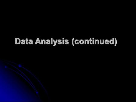 Data Analysis (continued). Analyzing the Results of Research Investigations Two basic ways of describing the results Two basic ways of describing the.