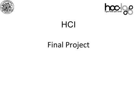 07 HCI Final Project. Outline Recap of exam rules Definition of “Final Project” Domains Technologies Materials for exemplification and discussion What.