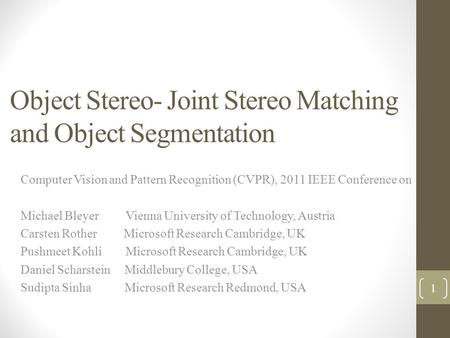 Object Stereo- Joint Stereo Matching and Object Segmentation Computer Vision and Pattern Recognition (CVPR), 2011 IEEE Conference on Michael Bleyer Vienna.