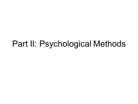 Part II: Psychological Methods