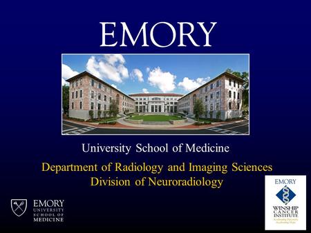 Department of Radiology and Imaging Sciences Division of Neuroradiology University School of Medicine.