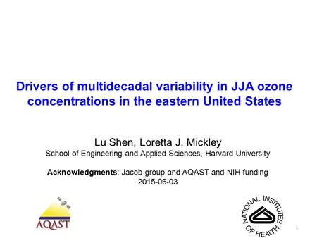 Drivers of multidecadal variability in JJA ozone concentrations in the eastern United States Lu Shen, Loretta J. Mickley School of Engineering and Applied.