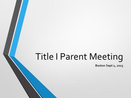 Title I Parent Meeting Boston Sept 1, 2015. Agenda 8:15-8:20 Welcome Sign in 8:20-8:25 Ice Breaker 8:25-8:40 Pilot School Innovation Zone 8:40-8:50Title.