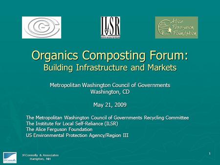 1 Organics Composting Forum: Building Infrastructure and Markets Metropolitan Washington Council of Governments Washington, CD May 21, 2009 The Metropolitan.