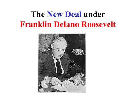 The New Deal under Franklin Delano Roosevelt. The Toll of the Depression on American Life 25% out of work. (10 million lost their jobs in previous 3 years)