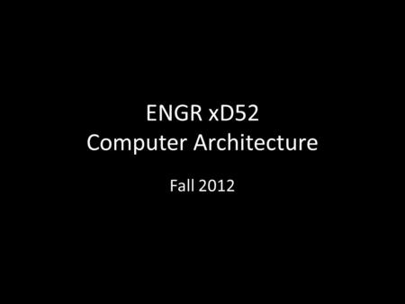 ENGR xD52 Computer Architecture Fall 2012. Hi, I’m Eric VanWyk, Class of ’07.