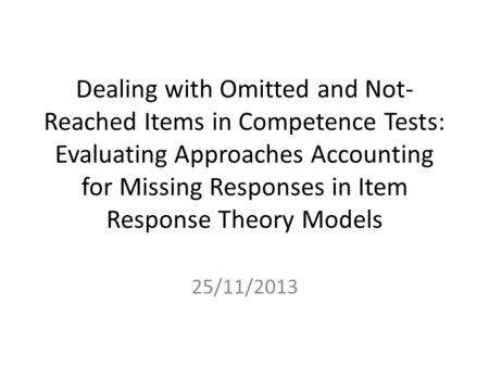 Dealing with Omitted and Not- Reached Items in Competence Tests: Evaluating Approaches Accounting for Missing Responses in Item Response Theory Models.