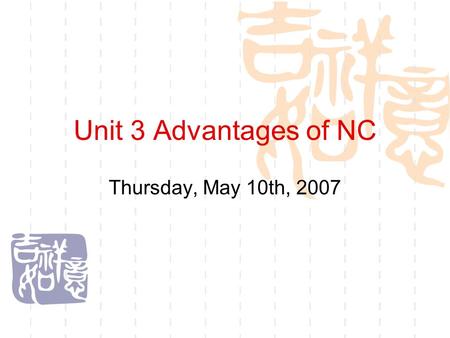 Unit 3 Advantages of NC Thursday, May 10th, 2007.