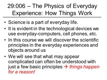 Science is a part of everyday life. It is evident in the technological devices we use everyday-computers, cell phones, etc. In this course we will discover.
