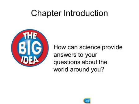 Chapter Introduction How can science provide answers to your questions about the world around you?