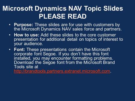 Purpose: These slides are for use with customers by the Microsoft Dynamics NAV sales force and partners. How to use: Add these slides to the core customer.