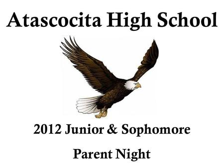 Atascocita High School 2012 Junior & Sophomore Parent Night.