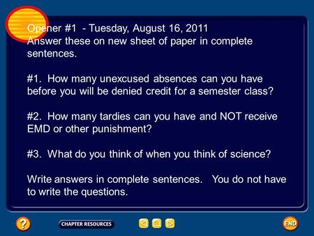 Opener #1 - Tuesday, August 16, 2011 Answer these on new sheet of paper in complete sentences. #1. How many unexcused absences can you have before you.