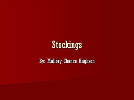 Stockings By: Mallory Chance Hughson. It all started when…. Some say it all started when three very poor people lost their wife and mom. One night, after.