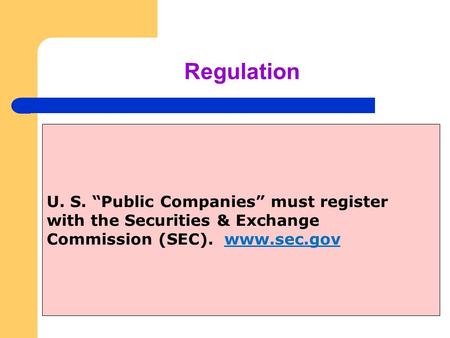 Regulation U. S. “Public Companies” must register with the Securities & Exchange Commission (SEC). www.sec.gov.