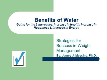 Benefits of Water Going for the 3 Increases: Increase in Health, Increase in Happiness & Increase in Energy Strategies for Success in Weight Management.