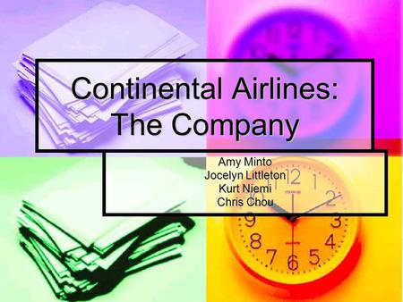 Continental Airlines: The Company Amy Minto Jocelyn Littleton Kurt Niemi Chris Chou.