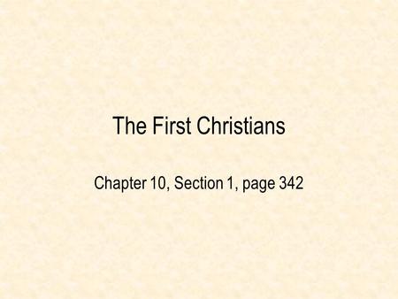 The First Christians Chapter 10, Section 1, page 342.