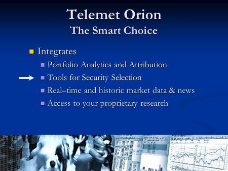 Client Confidential - Call 800 368-2078 for more information Telemet Orion The Smart Choice Integrates Integrates Portfolio Analytics and Attribution Portfolio.