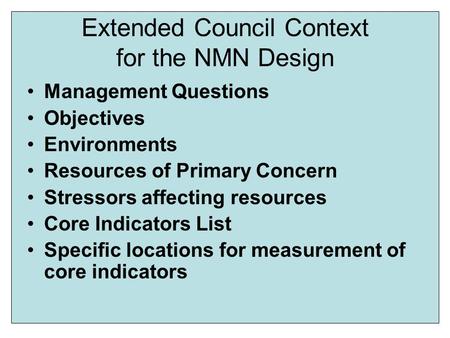 Extended Council Context for the NMN Design Management Questions Objectives Environments Resources of Primary Concern Stressors affecting resources Core.