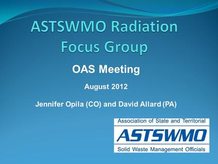 OAS Meeting August 2012 Jennifer Opila (CO) and David Allard (PA)
