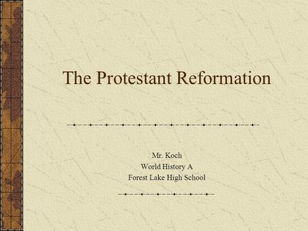 The Protestant Reformation Mr. Koch World History A Forest Lake High School.