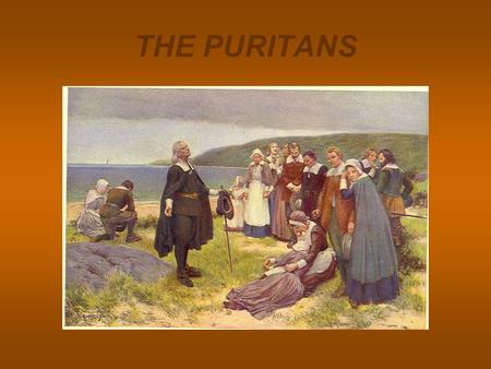THE PURITANS. PURITANS Puritanism began in the 16 th and 17 th century as a reform movement against the Church of England. The Puritans followed the teachings.