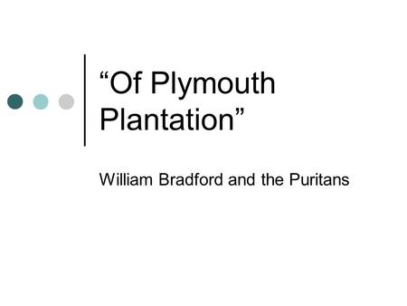 “Of Plymouth Plantation” William Bradford and the Puritans.