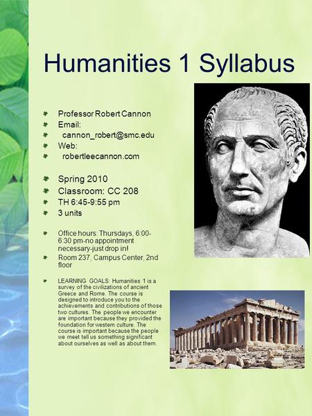 Humanities 1 Syllabus Professor Robert Cannon   Web: robertleecannon.com Spring 2010 Classroom: CC 208 TH 6:45-9:55 pm 3 units.