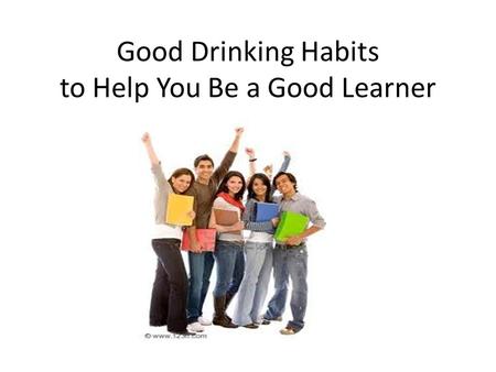 Good Drinking Habits to Help You Be a Good Learner.