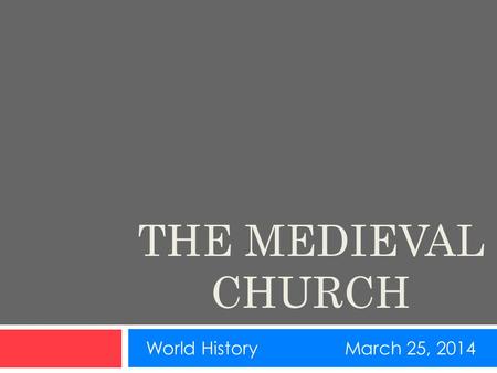 THE MEDIEVAL CHURCH World HistoryMarch 25, 2014. THE CHURCH AND MEDIEVAL LIFE  The Church’s goal was to spread their religion  Women helped spread Christianity.