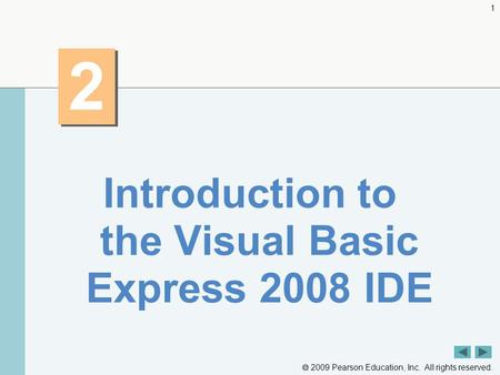  2009 Pearson Education, Inc. All rights reserved. 1 2 2 Introduction to the Visual Basic Express 2008 IDE.