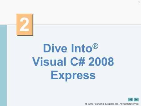 2009 Pearson Education, Inc. All rights reserved. 1 2 2 Dive Into ® Visual C# 2008 Express.