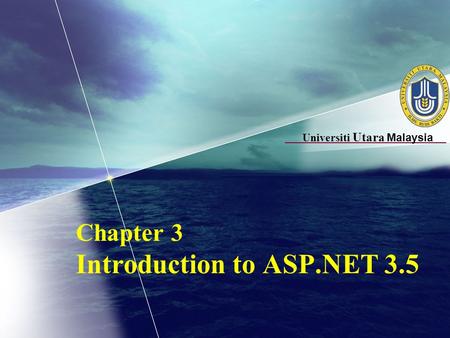 Universiti Utara Malaysia Chapter 3 Introduction to ASP.NET 3.5.