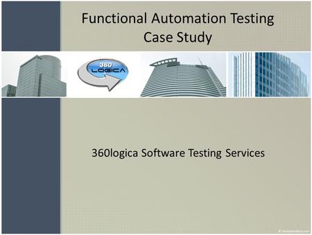 Functional Automation Testing Case Study 360logica Software Testing Services.