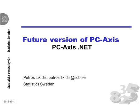 Future version of PC-Axis 2015-10-111 Petros Likidis, Statistics Sweden PC-Axis.NET.