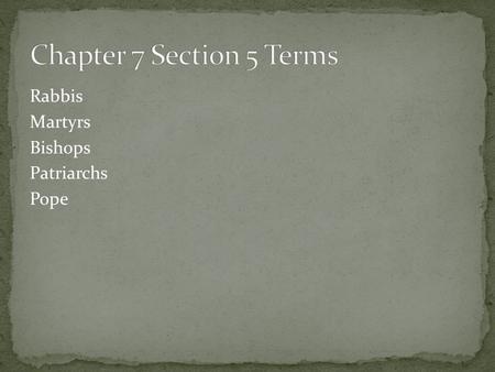 Chapter 7 Section 5 Terms Rabbis Martyrs Bishops Patriarchs Pope.